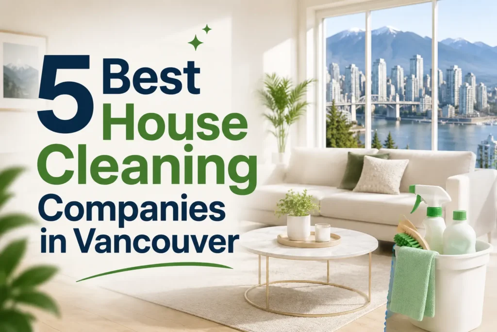 5 Best House Cleaning Companies in Vancouver (2026)