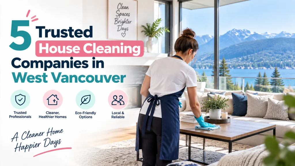 5 Trusted House Cleaning Companies in West Vancouver (2026)