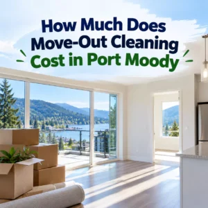 How Much Does Move-Out Cleaning Cost in Port Moody?