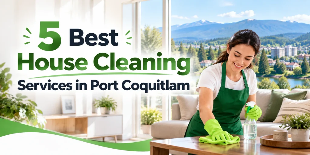 5 Best House Cleaning Services in Port Coquitlam (2026)